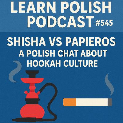 #545 Shisha vs Papieros: A Polish Chat About Hookah Culture #545 Shisha vs Papieros: A Polish Chat About Hookah Culture