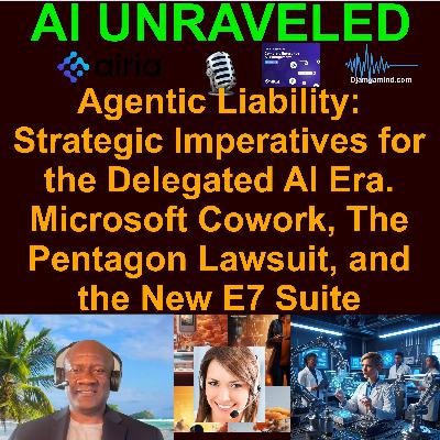 [FULL SPECIAL] Agentic Liability: Strategic Imperatives for the Delegated AI Era - Microsoft Cowork, The Pentagon Lawsuit, and the New E7 Suite