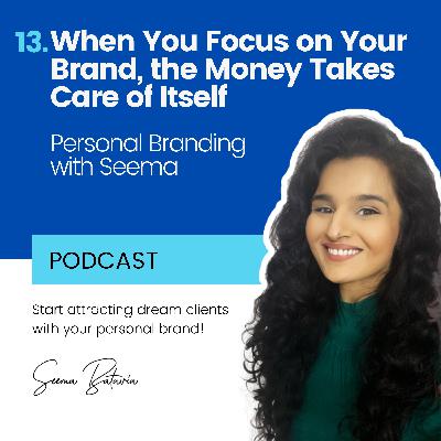 13. When You Focus on Your Brand, the Money Takes Care of Itself