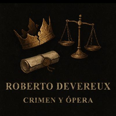 Roberto Devereux: crimen de Estado y justicia emocional en la ópera del poder Roberto Devereux: crimen de Estado y justicia emocional en la ópera del poder