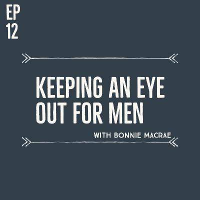 12 - Keeping an eye out for men with Bonnie MacRae