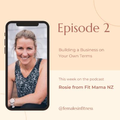 Building A Business On Your Own Terms- Rosie from Fit Mama NZ