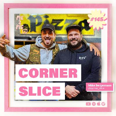 Corner Slice | PIE 2 PIE Pizza Podcast Ep. 145