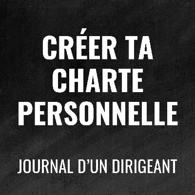 474 - Créer ta charte personnelle - Journal d'un dirigeant