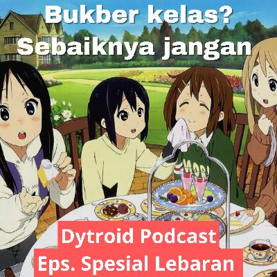 Bukber Kelas? Sebaiknya Jangan | Dytroid Podcast Spesial Lebaran Bukber Kelas? Sebaiknya Jangan | Dytroid Podcast Spesial Lebaran