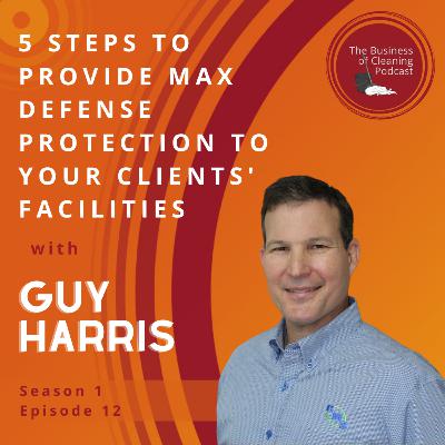 S1E12: 5 Steps to Provide Max Defense Protection to Your Clients' Facilities with Guy Harris
