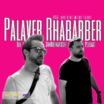 #46 Palaver Rhabarber auf wilder Fahrt
