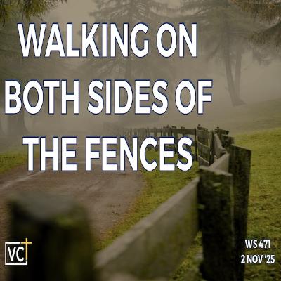 Episode 1662: WALKING ON BOTH SIDES OF THE FENCES | WS#471 | November 2, 2025 | Victory Church