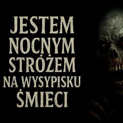 Jestem nocnym strózem na wysypisku śmieci 5 Wezwanie z piekła Creepypasta PL Jestem nocnym strózem na wysypisku śmieci 5 Wezwanie z piekła Creepypasta PL