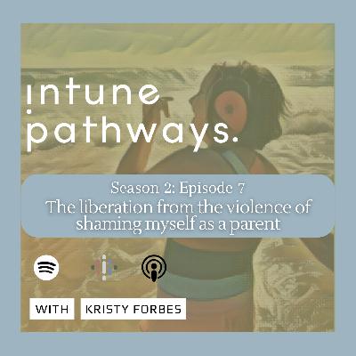 The liberation from the violence of shaming myself as a parent The liberation from the violence of shaming myself as a parent