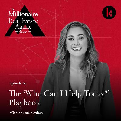 89. The ‘Who Can I Help Today?’ Playbook With Sheena Saydam