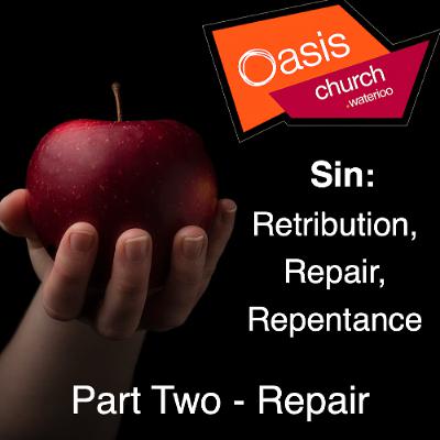 Sin: Retribution, Repair, Repentance. Part Two - Repair Sin: Retribution, Repair, Repentance. Part Two - Repair