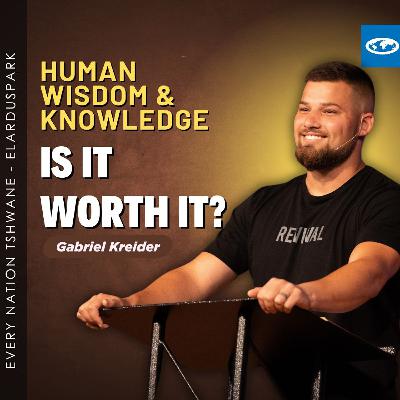 Chasing The Son Series - Human wisdom & knowledge. Is it worth it? - Gabriel Kreider