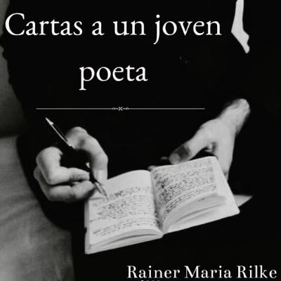 Cartas a un joven poeta, Rainer Maria Rilke (Ciclo epistolar)