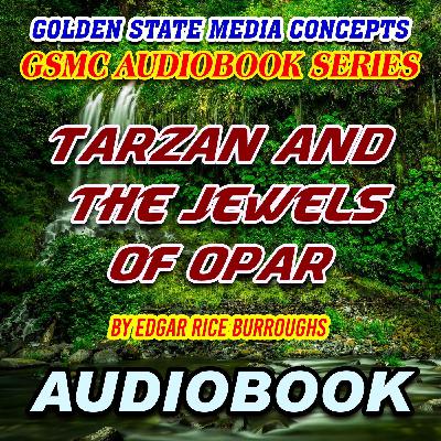 GSMC Audiobook Series: Tarzan and the Jewels of Opar Episode 16: The Jewel Room of Opar and The Escape from Opar