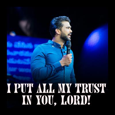 I put all my Trust in You, Lord!