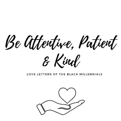 Be Attentive, Patient, & Kind