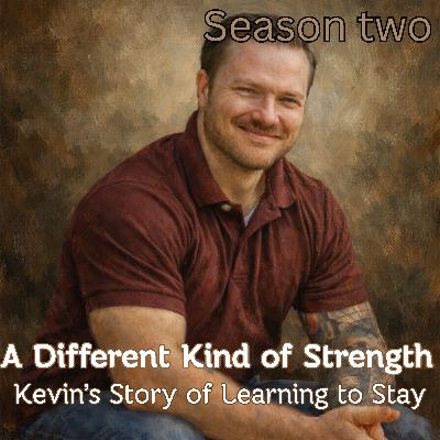 A Different Kind Of Strength - Kevin's story of learning to stay