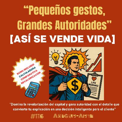 Pequeños gestos, Grandes Autoridades|  Domina la Revalorización del Capital en Seguros de Vida | #117