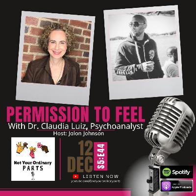 S5 Episode 44: Permission To Feel with Dr. Claudia Luiz, Psychoanalyst S5 Episode 44: Permission To Feel with Dr. Claudia Luiz, Psychoanalyst
