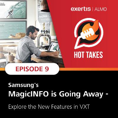 Hot Takes | Samsung's MagicINFO is Going Away - Explore the New Features in VXT