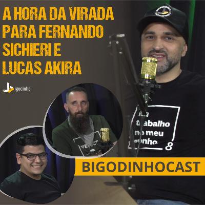 A HORA DA VIRADA PARA FERNANDO E LUCAS AKIRA - BIGODINHOCAST
