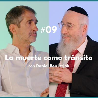 #09 "La vida nunca muere" con Daniel Ben Itzjak, rabino, escritor y maestro de Torá y Cábala
