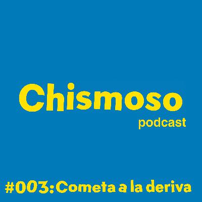 #003: Cometa a la deriva