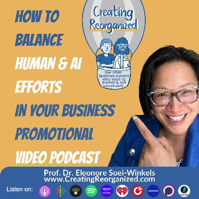How to balance human & AI efforts in your business promotional video podcast, CreatingReorganized, Clip, Prof. Dr. Eleonore Soei-Winkels