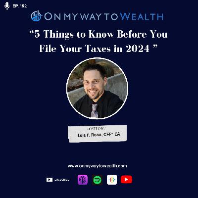 152: 5 Things to Know Before You File Your Taxes in 2024! 152: 5 Things to Know Before You File Your Taxes in 2024!