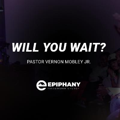 Will you wait? | Pastor Vernon Mobley, Jr | Sunday, March 15, 2026 Will you wait? | Pastor Vernon Mobley, Jr | Sunday, March 15, 2026