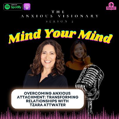 Overcoming Anxious Attachment: Transforming Relationships with Tzara Attwater
