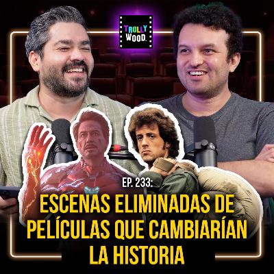 Ep. 233 - Escenas ELIMINADAS de Peliculas que cambiarían la historia