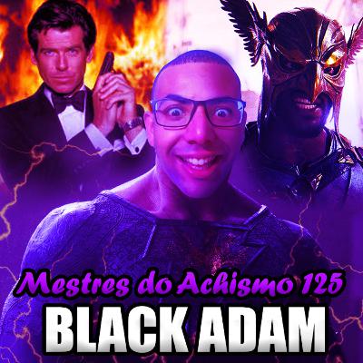 Mestres do achismo 125 - Black Adam