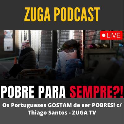 Os Portugueses GOSTAM de ser POBRES! c/ Thiago Santos - ZUGA TV