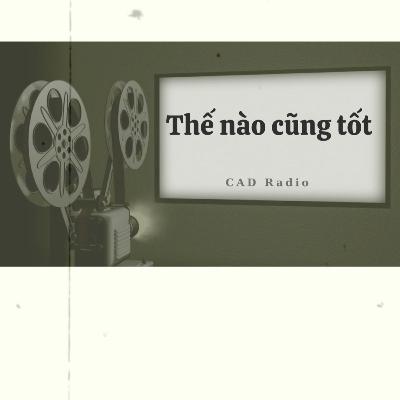 THẾ NÀO CŨNG TỐT - CAD Radio #cadradio #podcast #phattrienbanthan THẾ NÀO CŨNG TỐT - CAD Radio #cadradio #podcast #phattrienbanthan