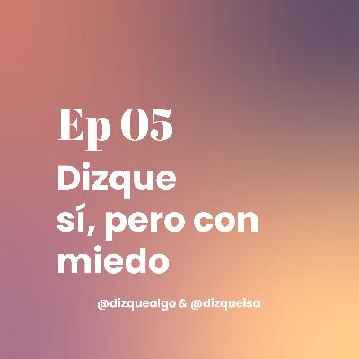 Ep05 | Dizque sí, pero con miedo | El episodio donde elegir duele aunque sea lo correcto