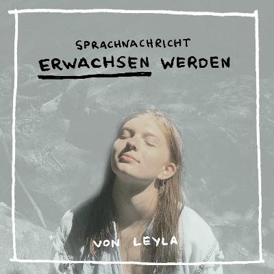 Erwachsen werden, warum das nur zusammen geht - von Leyla