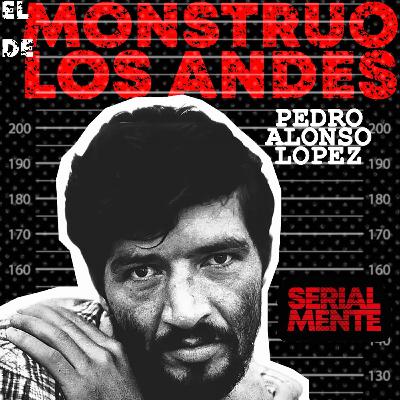 Serialmente: Pedro Alonso López | El Monstruo de Los Andes