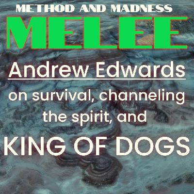 Melee 09 - Andrew Edwards talks KING OF DOGS