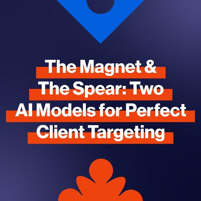 EP256: The magnet and the spear: AI for client targeting