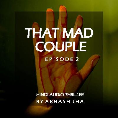 #24 - EP 2 | That Mad Couple | Thrilling Audio Stories in Hindi | Suspense , Drama Podcast | Storytelling by Abhash Jha