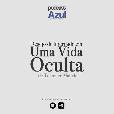 Desejo de liberdade em Uma Vida Oculta de Terrence Malick - 2# Podcast Azul por Gabriel Celestino