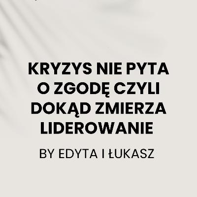 Kryzys nie pyta o zgodę czyli dokąd zmierza liderowanie Kryzys nie pyta o zgodę czyli dokąd zmierza liderowanie