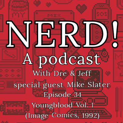 NERD! Episode 34: Youngblood (1992, Image Comics) with Special Guest Mike Slater