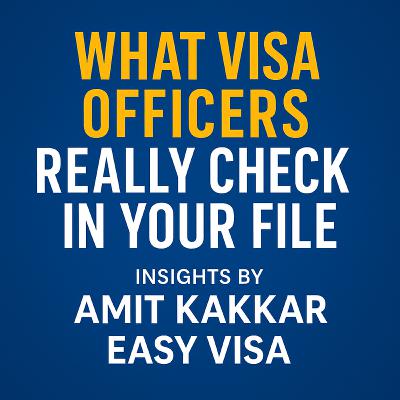 What Visa Officers Really Check in Your File - Insights by Amit Kakkar Easy Visa What Visa Officers Really Check in Your File - Insights by Amit Kakkar Easy Visa