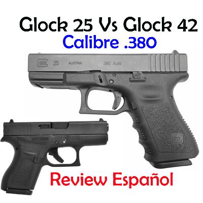 Glock 25 Vs Glock 42 .380 - Review en Español Glock 25 Vs Glock 42 .380 - Review en Español