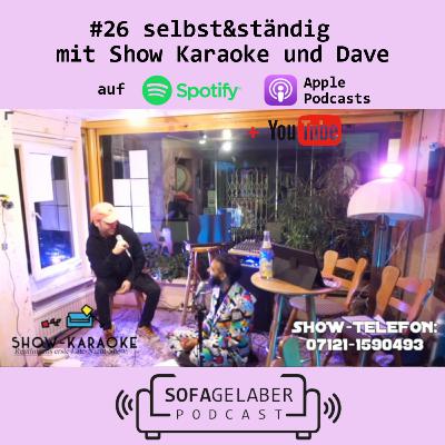 #26 "selbst&ständig" mit Show Karaoke und Dave