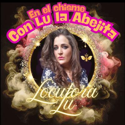 En el chisme con Lu la Abejita