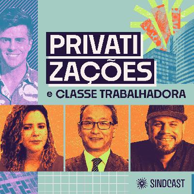 Privatizações e Classe Trabalhadora - Ep.3 Privatizações e Classe Trabalhadora - Ep.3